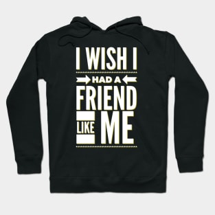 I wish I had a friend like me Hoodie